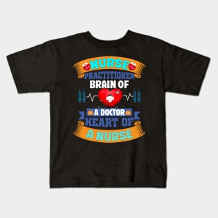 NURSE PRACTITIONER BRAIN OF A DOCTOR HEART OF A NURSE Kids T-Shirt